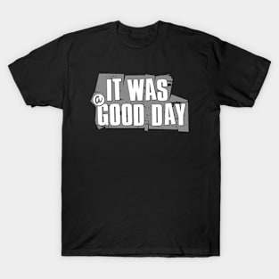 It was a good day T-Shirt